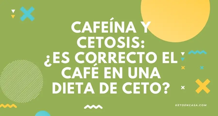 Cafeína y cetosis - ¿Es correcto el café en una dieta de ceto?